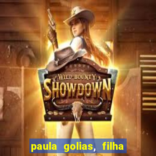 paula golias, filha de ronald golias